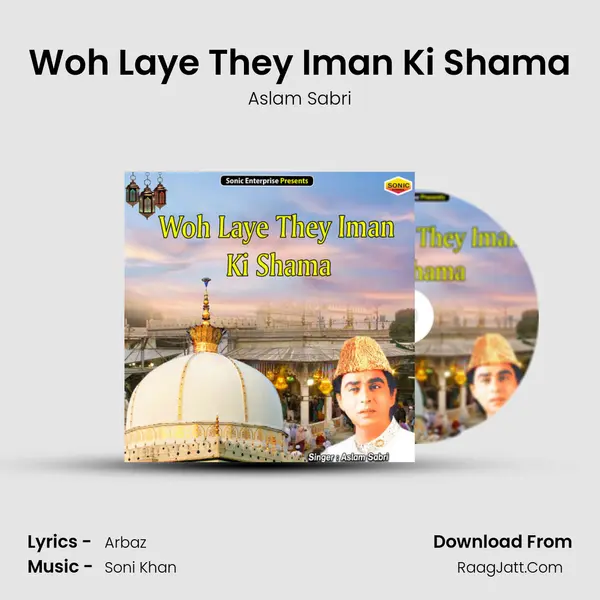 Woh Laye They Iman Ki Shama - Aslam Sabri
