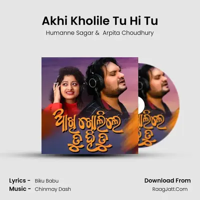 Akhi Kholile Tu Hi Tu - Humanne Sagar