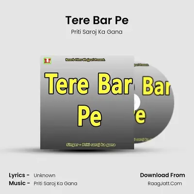 Tere Bar Pe - Priti Saroj Ka Gana