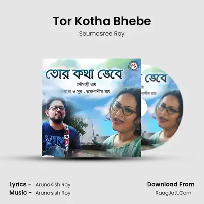Tor Kotha Bhebe - Soumosree Roy