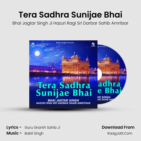 Tera Sadhra Sunijae Bhai MP3 Song by Bhai Jagtar Singh Ji Hazuri Ragi Sri Darbar Sahib Amritsar Cover