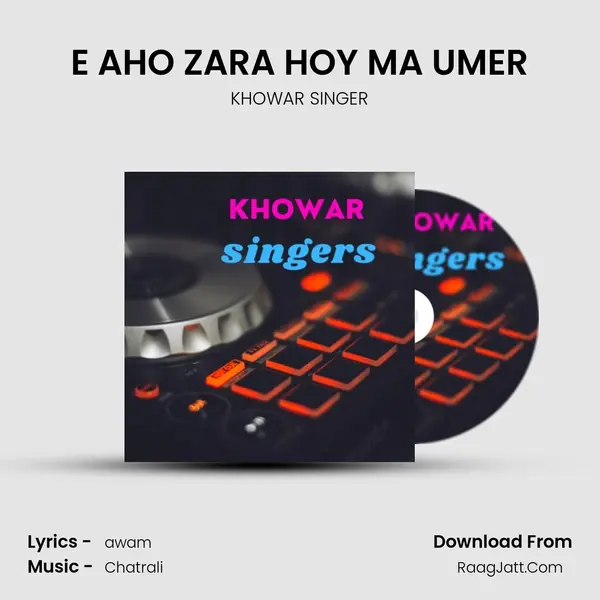 E AHO ZARA HOY MA UMER MP3 Song by KHOWAR SINGER Cover