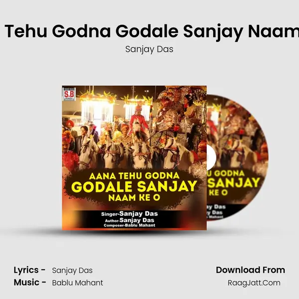 Aana Tehu Godna Godale Sanjay Naam Ke O mp3 song