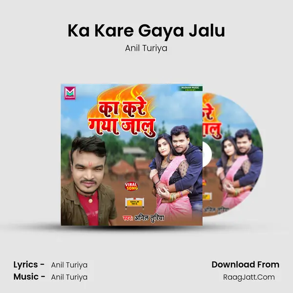 Ka Kare Gaya Jalu - Anil Turiya