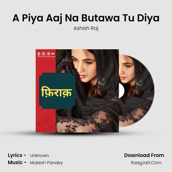 A Piya Aaj Na Butawa Tu Diya MP3 Song by Ashish Raj Cover