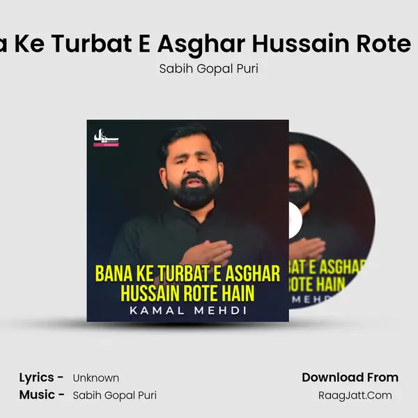 Bana Ke Turbat E Asghar Hussain Rote Hain - Single - Sabih Gopal Puri