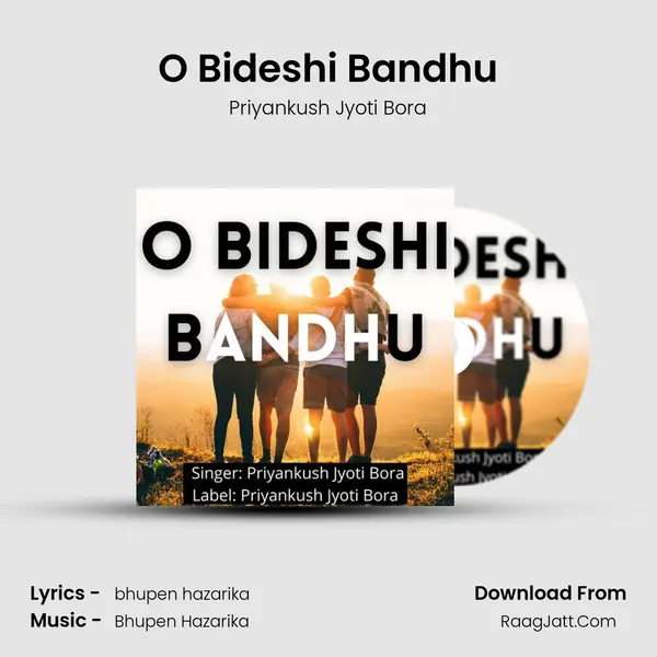 O Bideshi Bandhu - Priyankush Jyoti Bora
