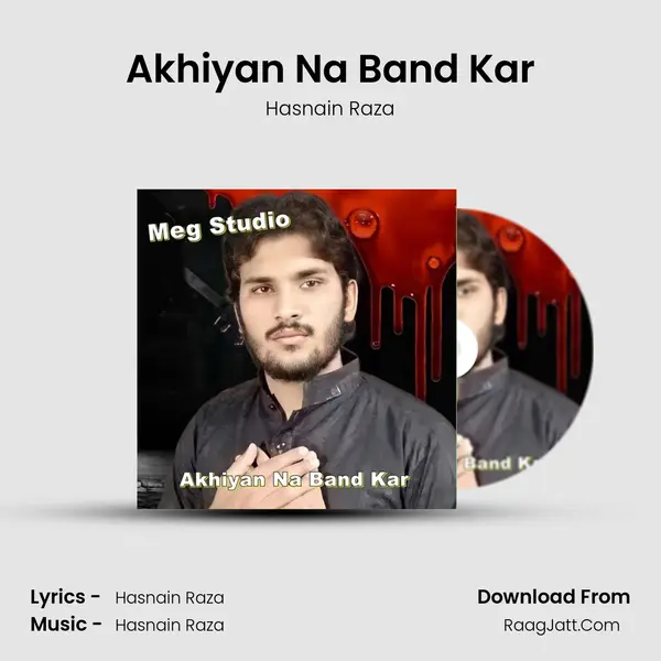 Akhiyan Na Band Kar - Hasnain Raza