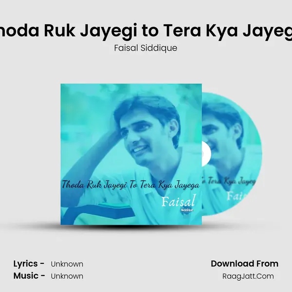Thoda Ruk Jayegi to Tera Kya Jayega MP3 Song by Faisal Siddique Cover