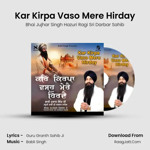 Kar Kirpa Vaso Mere Hirday MP3 Song by Bhai Jujhar Singh Hazuri Ragi Sri Darbar Sahib Cover