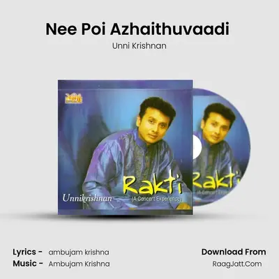 Nee Poi Azhaithuvaadi (Rakti) MP3 Song by Unni Krishnan Cover
