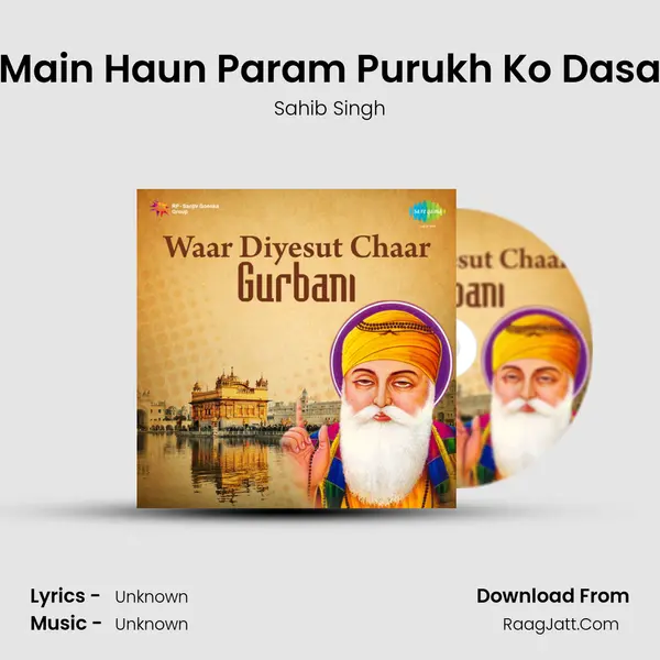 Main Haun Param Purukh Ko Dasa MP3 Song by Sahib Singh Cover