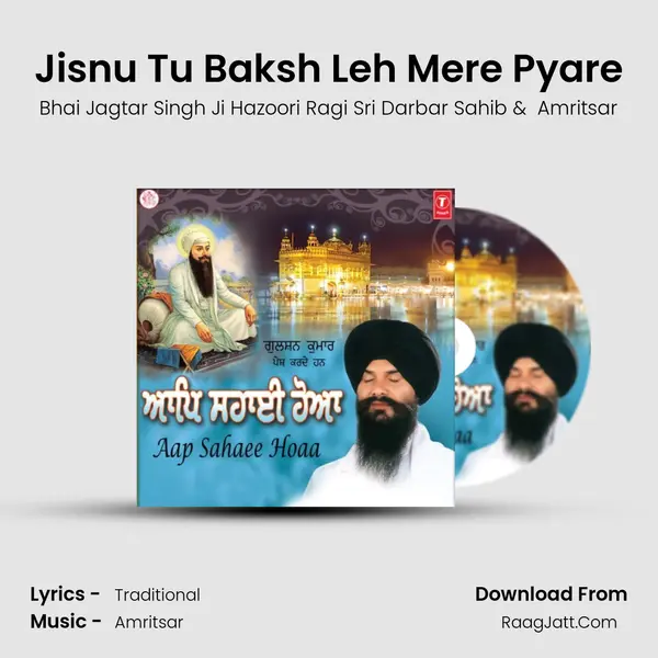 Jisnu Tu Baksh Leh Mere Pyare MP3 Song by Bhai Jagtar Singh Ji Hazoori Ragi Sri Darbar Sahib Cover