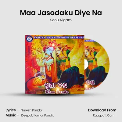 Maa Jasodaku Diye Na MP3 Song by Sonu Nigam Cover
