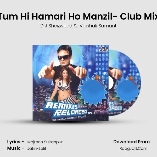 Tum Hi Hamari Ho Manzil- Club Mix MP3 Song by D J Sheizwood Cover