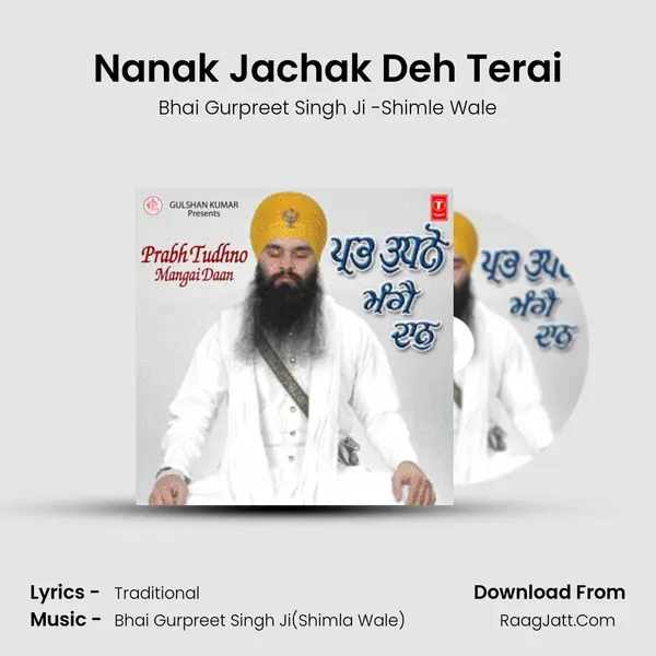 Nanak Jachak Deh Terai MP3 Song by Bhai Gurpreet Singh Ji -Shimle Wale Cover