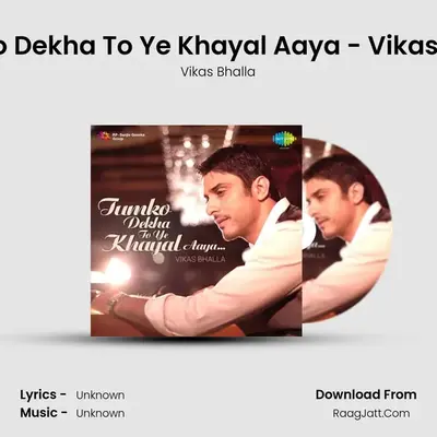 Tumko Dekha To Ye Khayal Aaya Vikas Bhalla - Vikas Bhalla
