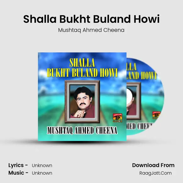 Shalla Bukht Buland Howi - Single - Mushtaq Ahmed Cheena