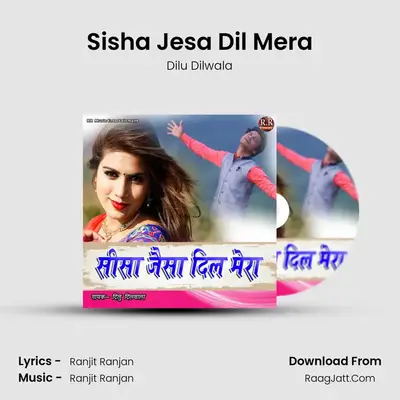 Sisha Jesa Dil Mera - Dilu Dilwala