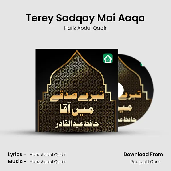 Terey Sadqay Mai Aaqa MP3 Song by Hafiz Abdul Qadir Cover