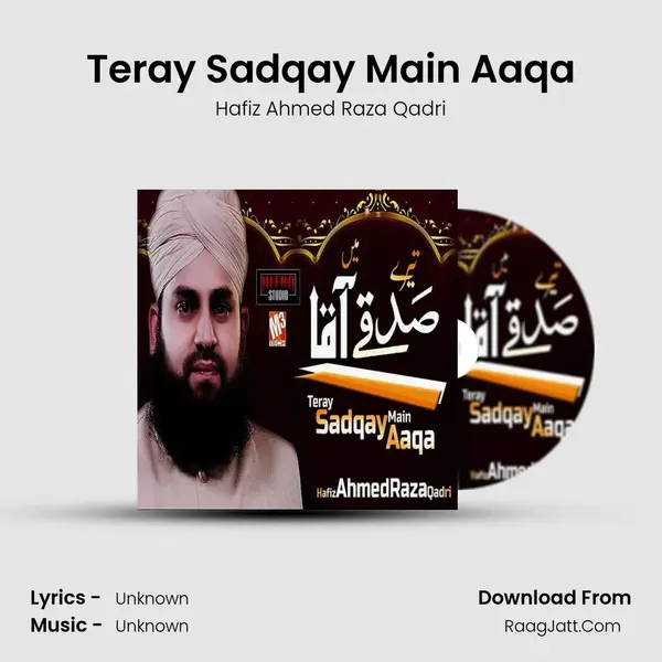 Teray Sadqay Main Aaqa - Single - Hafiz Ahmed Raza Qadri