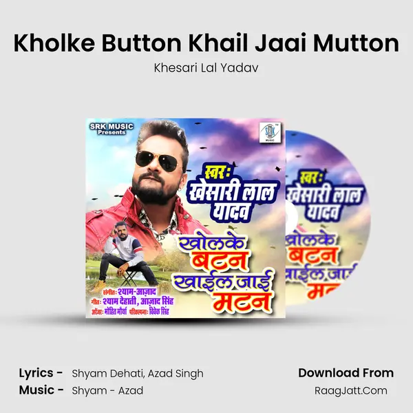 Kholke Button Khail Jaai Mutton - Khesari Lal Yadav