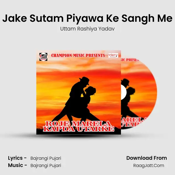 Jake Sutam Piyawa Ke Sangh Me MP3 Song by Uttam Rashiya Yadav Cover