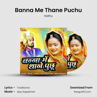 Banna Me Thane Puchu - Nathu