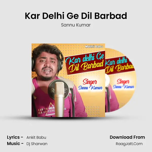 Kar Delhi Ge Dil Barbad MP3 Song by Sannu Kumar Cover