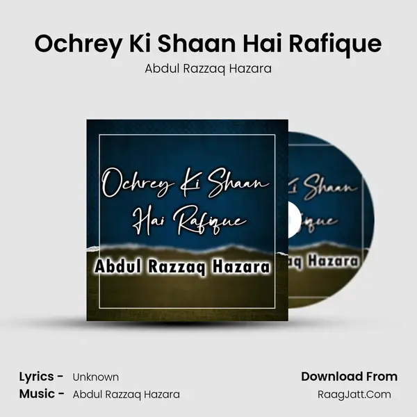 Ochrey Ki Shaan Hai Rafique - Abdul Razzaq Hazara
