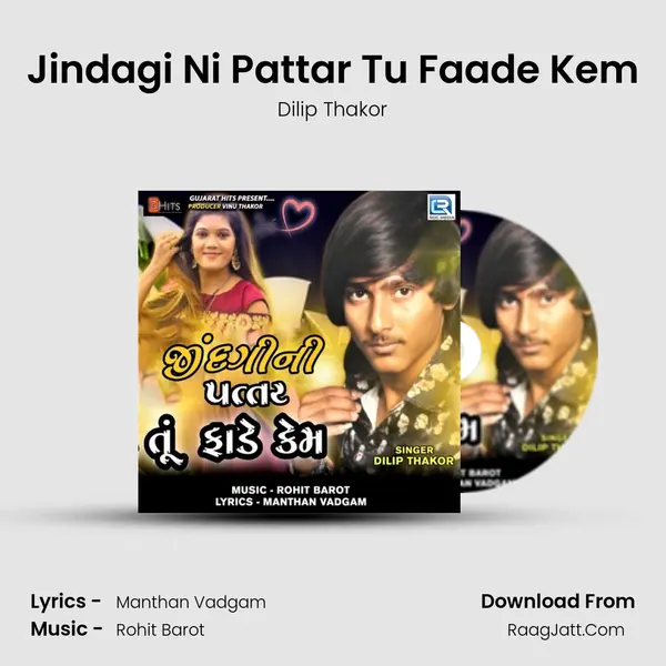 Jindagi Ni Pattar Tu Faade Kem - Dilip Thakor