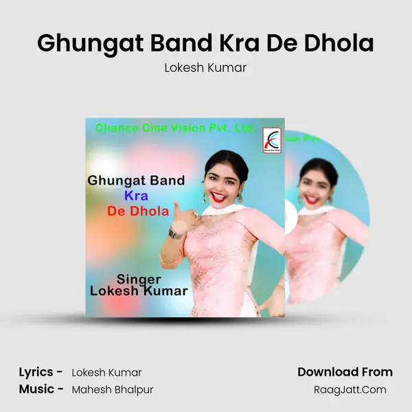 Ghungat Band Kra De Dhola - Lokesh Kumar