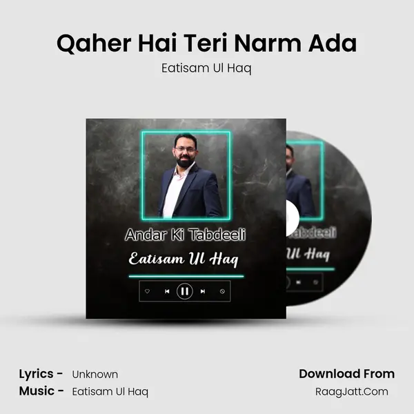 Qaher Hai Teri Narm Ada MP3 Song by Eatisam Ul Haq Cover