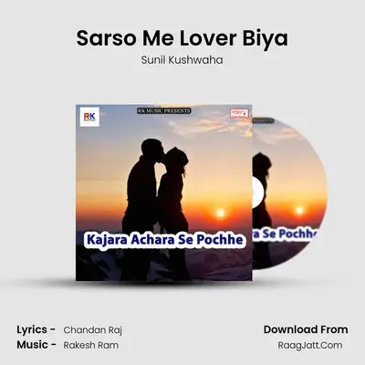 Sarso Me Lover Biya MP3 Song by Sunil Kushwaha Cover