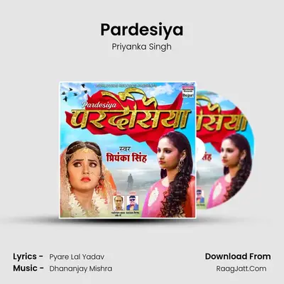Pardesiya - Priyanka Singh