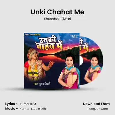Unki Chahat Me - Khushboo Tiwari