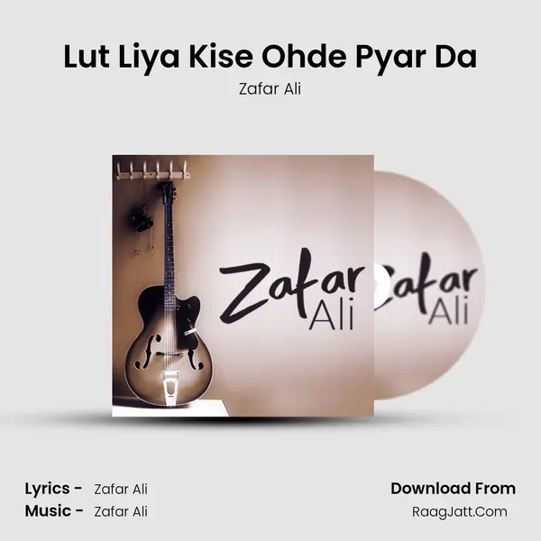Lut Liya Kise Ohde Pyar Da MP3 Song by Zafar Ali Cover