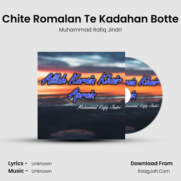 Chite Romalan Te Kadahan Botte MP3 Song by Muhammad Rafiq Jindri Cover