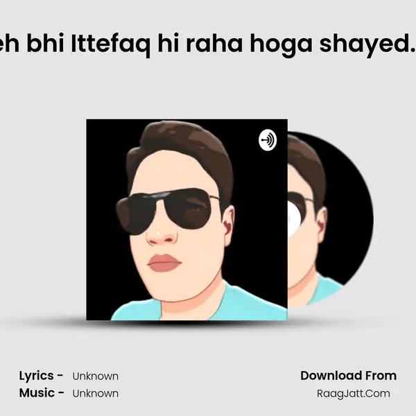 Yeh bhi Ittefaq hi raha hoga shayed...? MP3 Song by  Cover