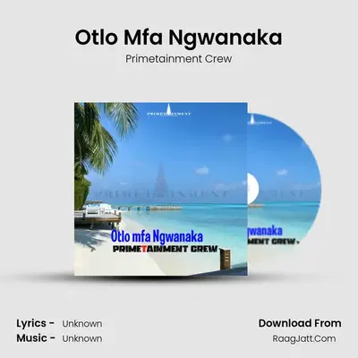 Otlo Mfa Ngwanaka - Primetainment Crew