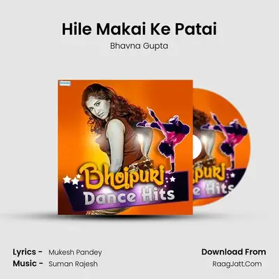 Hile Makai Ke Patai MP3 Song by Bhavna Gupta Cover