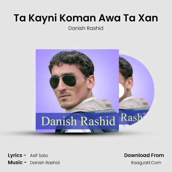 Ta Kayni Koman Awa Ta Xan - Danish Rashid