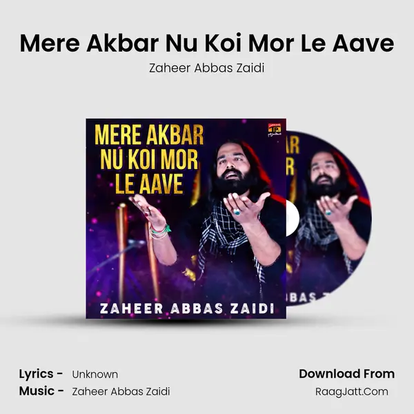Mere Akbar Nu Koi Mor Le Aave MP3 Song by Zaheer Abbas Zaidi Cover