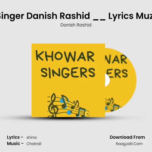 Chitrali latest song Singer Danish Rashid __ Lyrics Muzafar uddin Beghana mp3 song