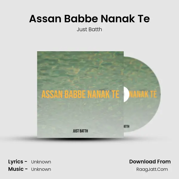 Assan Babbe Nanak Te - Just Batth