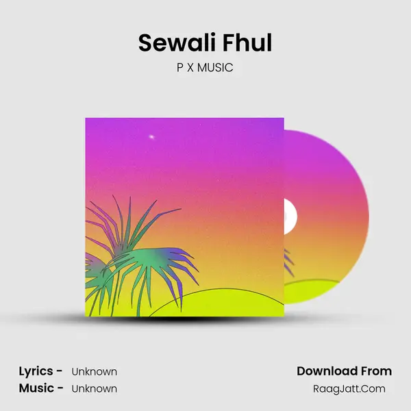 Sewali Fhul - P X MUSIC