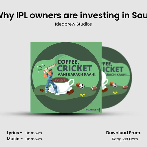 CCBK Explainer, Why IPL owners are investing in South African league mp3 song