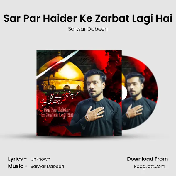 Sar Par Haider Ke Zarbat Lagi Hai - Sarwar Dabeeri