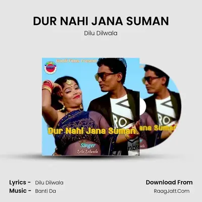 DUR NAHI JANA SUMAN - Dilu Dilwala