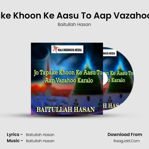 Jo Tapake Khoon Ke Aasu To Aap Vazahoo Karalo - Baitullah Hasan